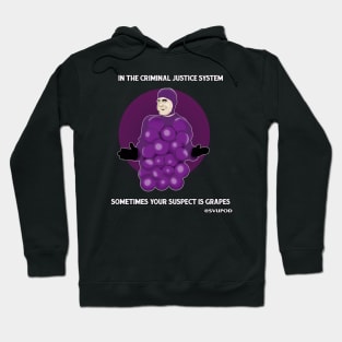 In the criminal justice system...sometimes your suspect is grapes Hoodie